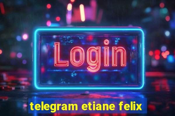 telegram etiane felix